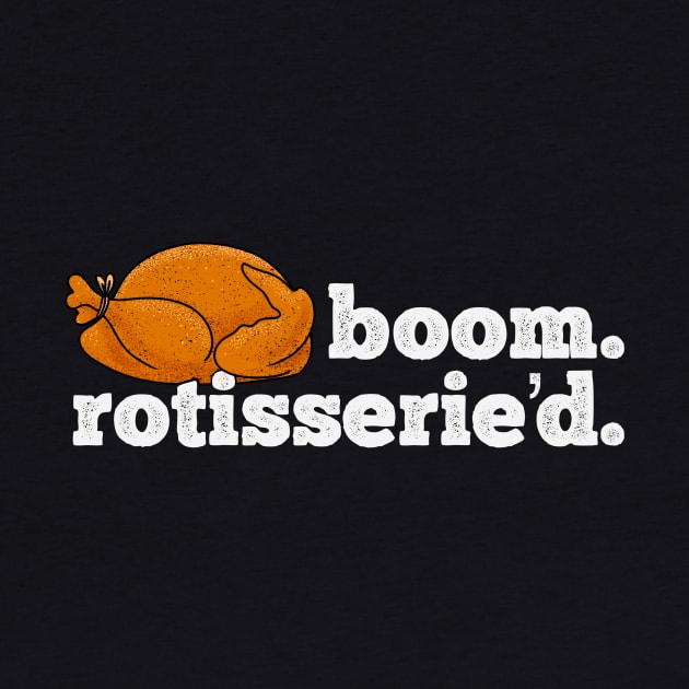 Boom Rotisserie’d - Rotisserie Chicken by aaronsartroom